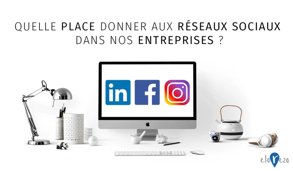 Quelle place donner aux réseaux sociaux dans nos entreprises ?