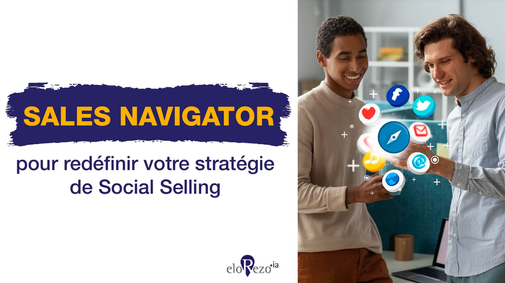 Sales Navigator pour redéfinir votre stratégie de Social Selling