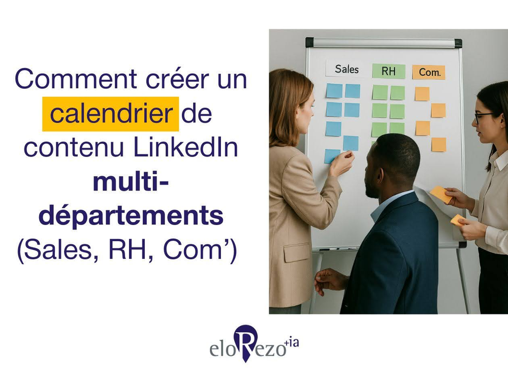 Comment créer un calendrier de contenu LinkedIn multi-départements (Sales, RH, Com’) ?