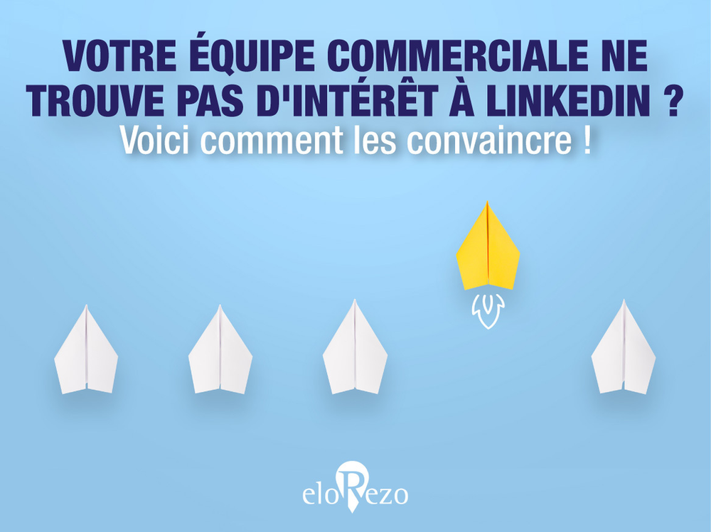 Votre équipe commerciale ne trouve pas d'intérêt à LinkedIn ? Voici comment les convaincre !
